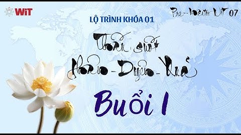 Buổi 1- Khóa 1- Lộ Trình Thấu Suốt Nhân – Duyên – Quả| PreMentor 7