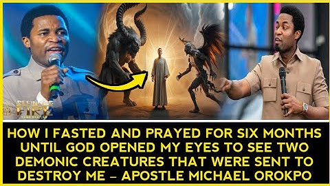I fasted and prayed for 6 months & God showed me 2 demons sent to destroy me – Apst Michael Orokpo