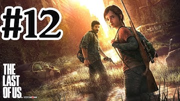 The Last Of Us Walkthrough Part 12 - PS3 Gameplay With Commentary HD