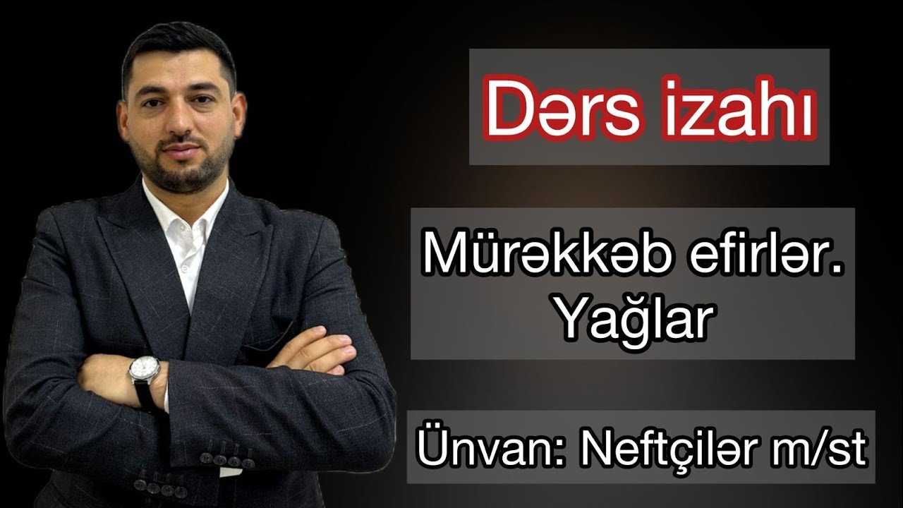 ✅Dərs izahı | Mürəkkəb efirlər | Yağlar | Sabun və sintetik yuyucu vasitələr