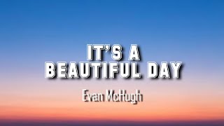 Evan McHugh - It's a beautiful day (Lyrics Video)