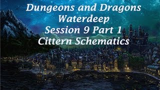 Session 9 Waterdeep Part 1: Cittern Schematics
