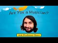 Ask Professor Dave #4: Are You a Musician?