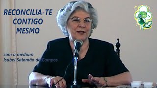 RECONCILIA-TE CONTIGO MESMO -- com a médium Isabel Salomão de Campos