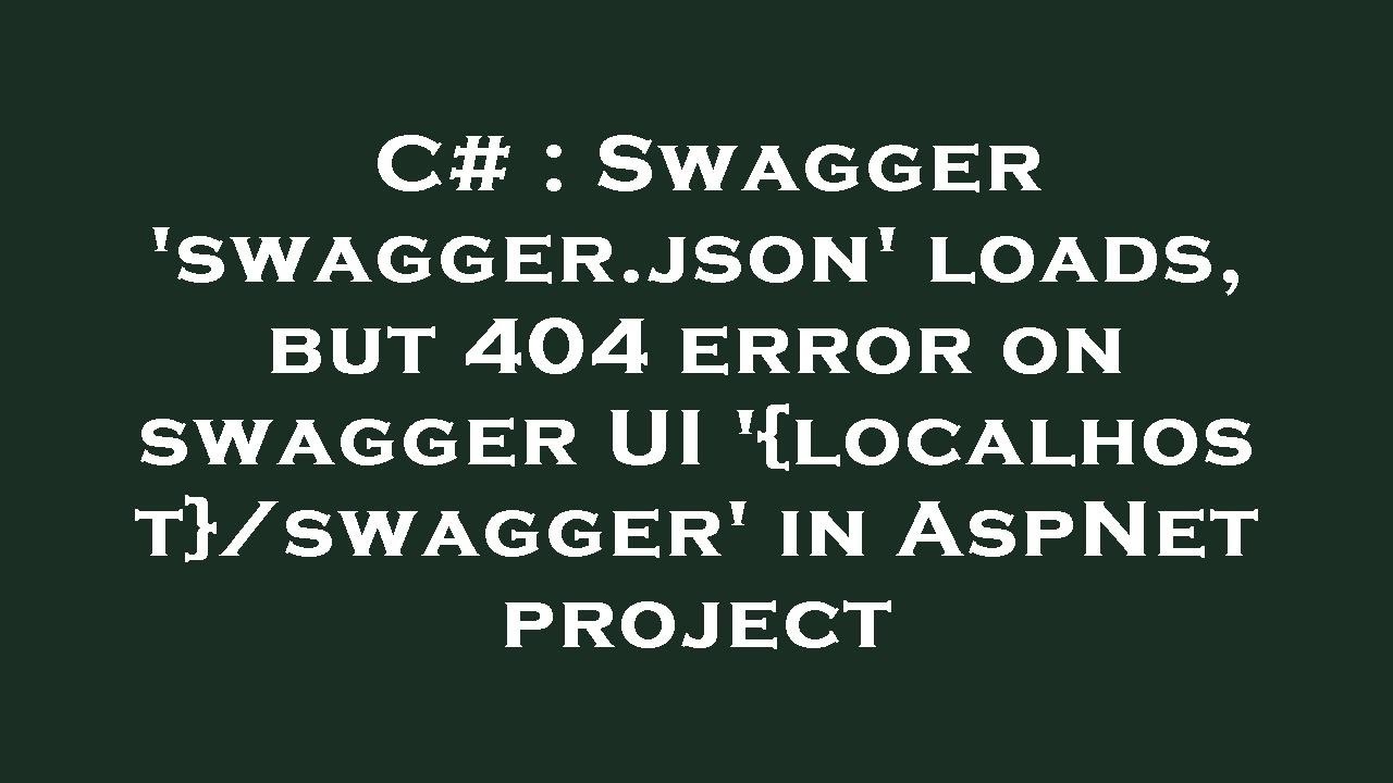C# : Swagger 'swagger.json' loads, but 404 error on swagger UI '{localhost}/swagger' in AspNet proje