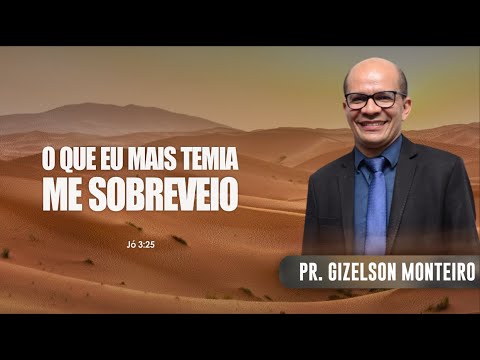 O Que Eu Mais Temia Me Sobreveio - Pr. Gizelson Monteiro - YouTube