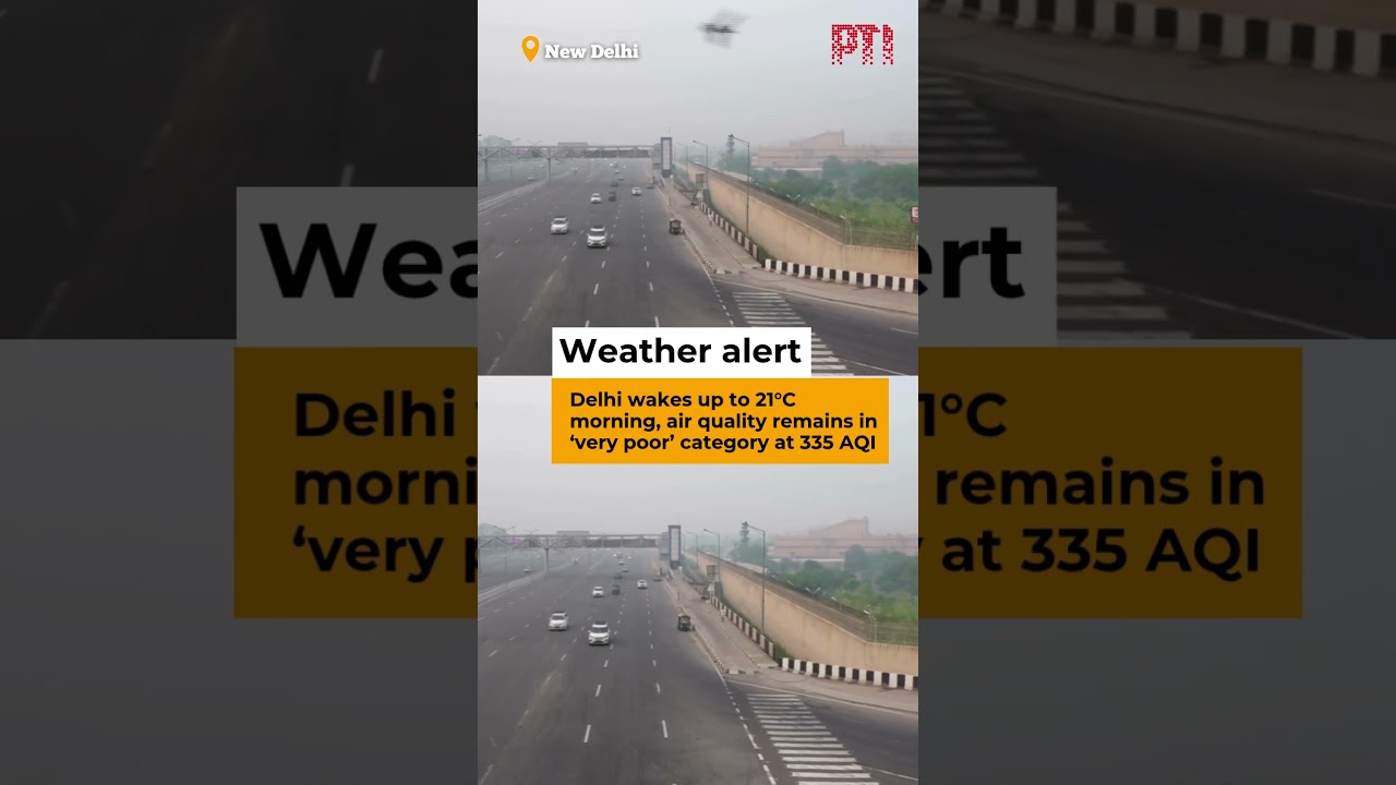 Delhi wakes up to 21°C morning, air quality remains in ‘very poor’ category at 335 AQI