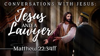 Conversations With Jesus #12: Jesus and a Lawyer – 11/03/24