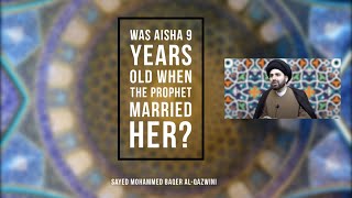 Was Aisha 9 years old when The Prophet Married her? - Sayed Mohammed Baqer Al-Qazwini