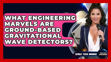 What Engineering Marvels Are Ground-based Gravitational Wave Detectors? - Space Tech Insider