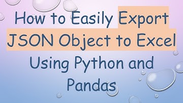 How to Easily Export JSON Object to Excel Using Python and Pandas