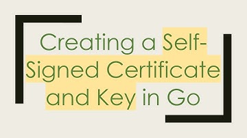 Creating a Self-Signed Certificate and Key in Go