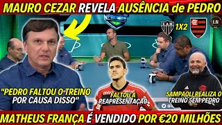 MAURO CEZAR REVELA AUSÊNCIA de PEDRO nos TREINAMENTOS | MATHEUS FRANÇA é VENDIDO | FLAMENGO e PEDRO