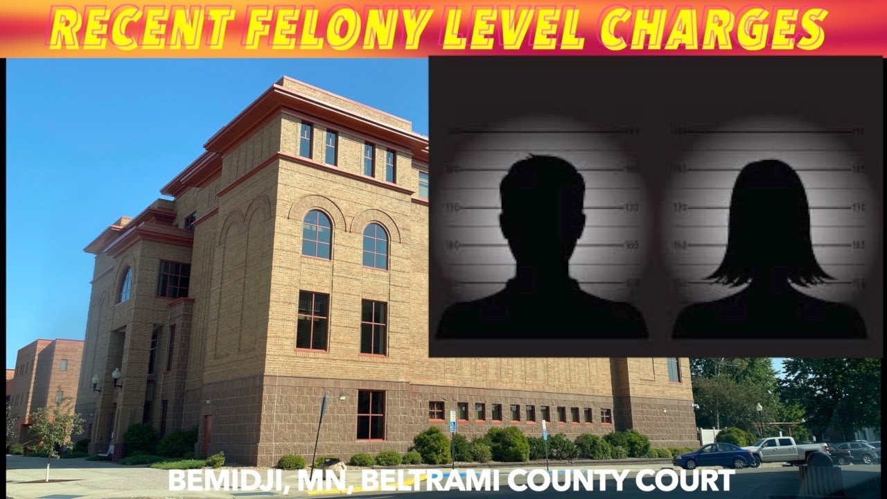 Recent Felony Level Charges In Beltrami County Court YouTube