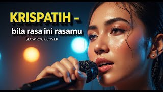 Download Lagu 🎶KRISPATIH - BILA RASA INI RASAMU | Slow Rock Re-Arrange ⚡ | Wajib Dengerin Enaknya Kebangetan! MP3