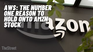 Amazon Web Services: The Number One Reason To Hold Onto AMZN Stock
