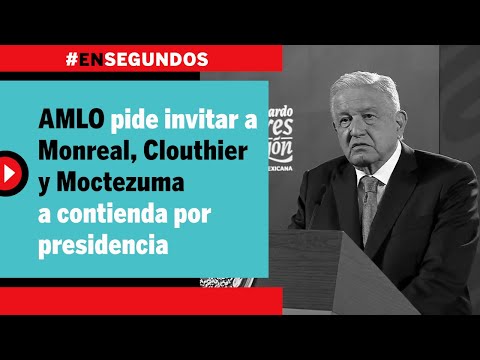 AMLO pide invitar a Monreal, Clouthier y Moctezuma a contienda por presidencia | #EnSegundos