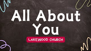 All About You - Lakewood Church Live LYRICS
