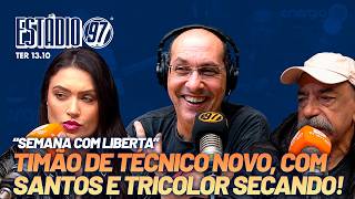 SEMANA COM LIBERTA, COM TIMÃO DE TÉCNICO NOVO, COM SANTOS E TRICOLOR SECANDO! ESTÁDIO 97 - 13/10/26
