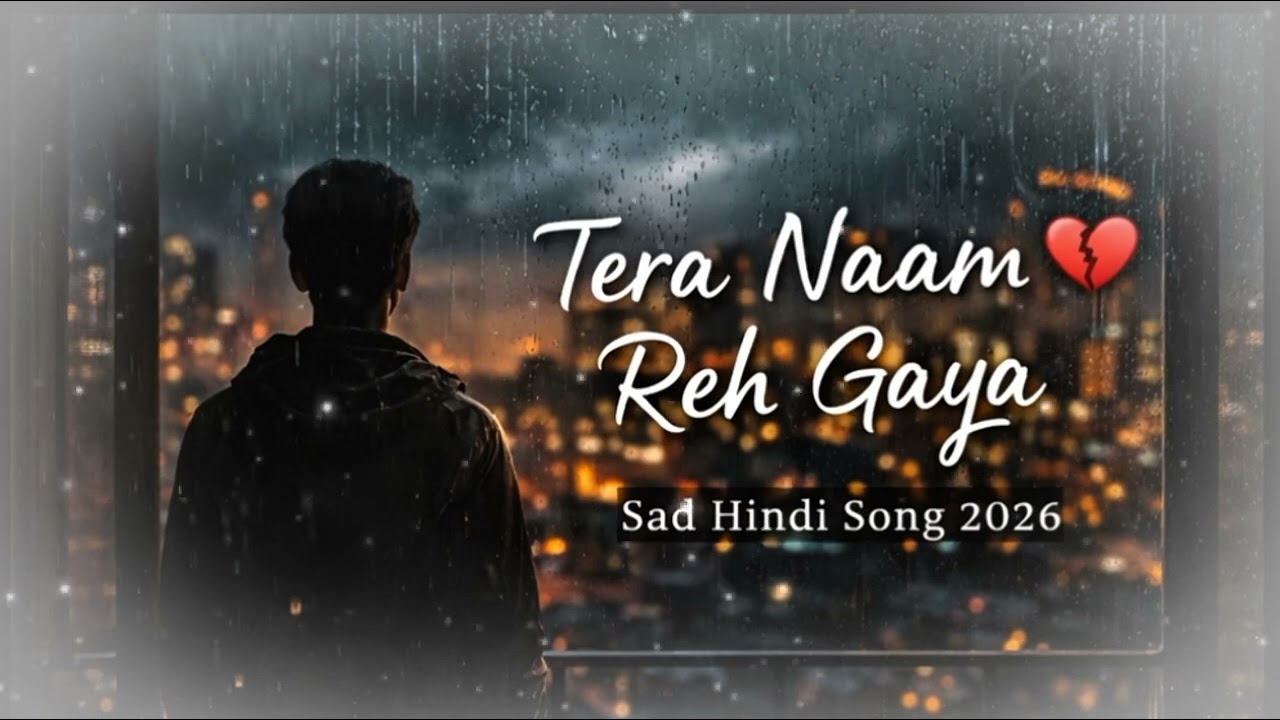 Tera Naam Reh Gaya 💔 | Best Hindi Sad Song for Broken Heart | New Breakup Song 2026