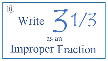 Write 3 1/3 as an Improper Fraction