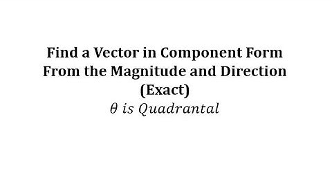 Exact Component Form of a Vector Given Magnitude and Direction (Quadrantal)