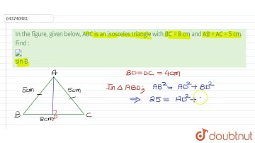 In the figure, given below, ABC is an isosceles triangle with BC = 8 cm and AB = AC = 5 cm. Find...