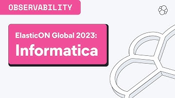 ElasticON Global Customer Session: Informatica