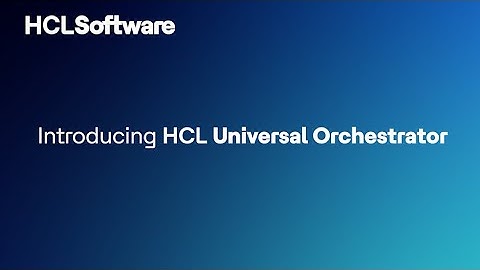 Introducing HCL Universal Orchestrator