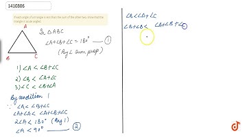 If each angle of a    triangle is less than the sum of the other two, show that the triangle i
