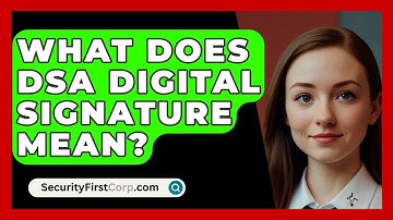What Does DSA Digital Signature Mean? - SecurityFirstCorp.com