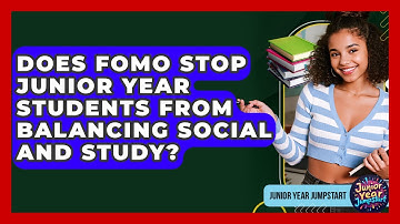 Does FOMO Stop Junior Year Students From Balancing Social And Study? - Junior Year Jumpstart