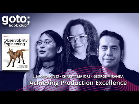 Observability Engineering • Charity Majors, Liz Fong-Jones & George Miranda • GOTO 2022 Episode cover