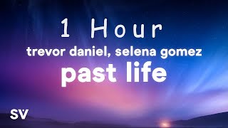 [ 1 HOUR ] Trevor Daniel, Selena Gomez - Past Life (Lyrics)