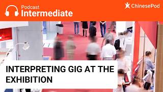 Intermediate | Interpreting Gig at the Exhibition @ChinesePodTV