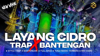 DJ BANTENGAN X TRAP LAYANG CIDRO || REMIX LAYANG CIDRO