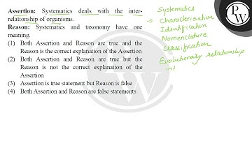 Assertion: Systematics deals with the interrelationship of organisms. Reason: Systematics and ta....