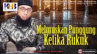Menghidupkan Sunnah-Sunnah Yg Terlupakan: Meluruskan Punggung Ketika Rukuk | Khalid Basalamah