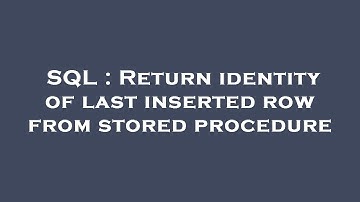 SQL : Return identity of last inserted row from stored procedure