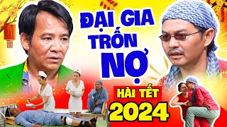 Hài Tết 2024 | Đại Gia Trốn Nợ Full HD I Hài Bình Trọng  Trung Hiếu  Quang Tèo