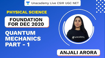 Foundation Dec 2020 |Concepts & Questions of Quantum Mechanics | Physical Science| Unacademy