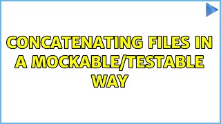 Concatenating Files In A Mockabletestable Way