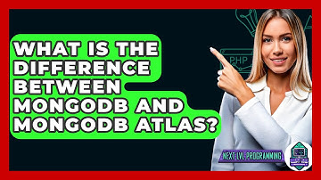 What Is The Difference Between MongoDB And MongoDB Atlas? - Next LVL Programming