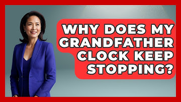 Why Does My Grandfather Clock Keep Stopping? - The Collectibles Guide
