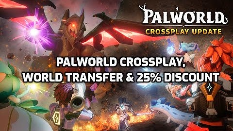 Palworld: Crossplay Update, World Transfer and 25% Discount!