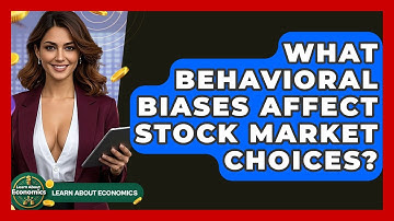 What Behavioral Biases Affect Stock Market Choices? - Learn About Economics