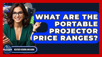 What Are The Portable Projector Price Ranges? - NextGen Viewing and Audio
