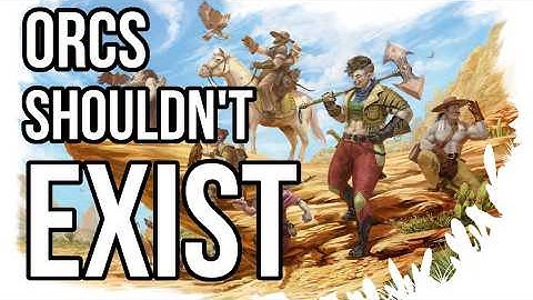 We Never Should Have Made Orcs