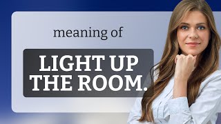 Light Up the Room: Unveiling the Meaning