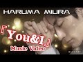 三浦春馬HARUMAMIURA【You&amp;I】Music video